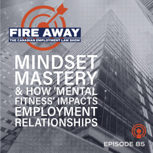 Mindset Mastery & How ‘Mental Fitness’ Impacts Employment Relationships ・ Fire Away Episode 85