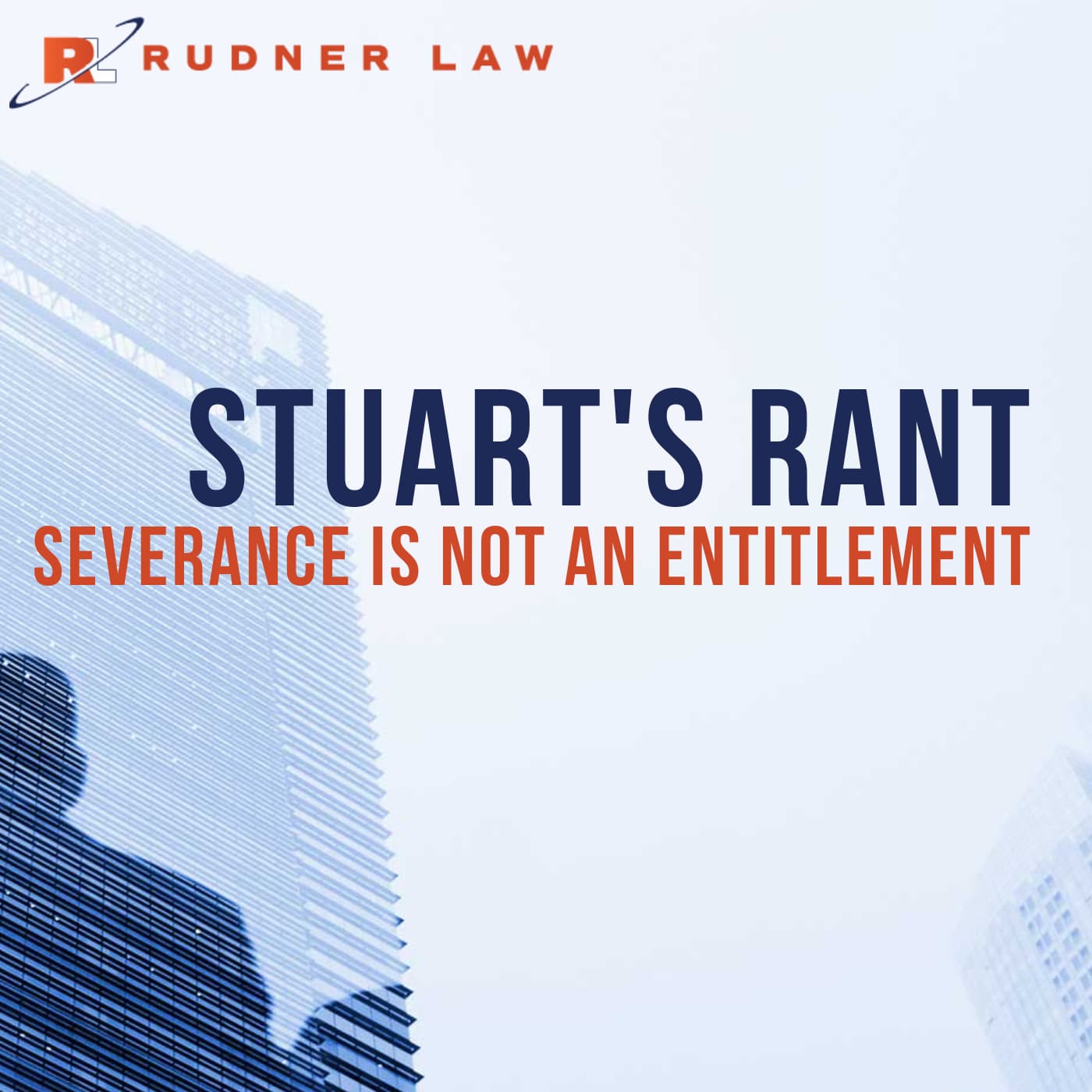 Stuart’s July Rant: Severance is NOT an Entitlement