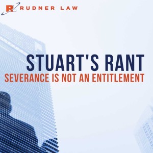 Stuart's July Rant: Severance is NOT an Entitlement