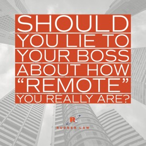 Should you lie to your boss about how ”remote” you really are?