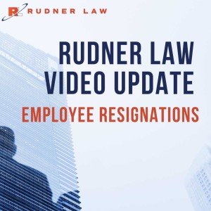 Rudner Law Video Update: Employee Resignations