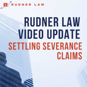 Rudner Law Video Update: Settling Severance Claims