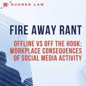 Fire Away Rant - Offline vs. Off the Hook: Workplace Consequences of Social Media Activity