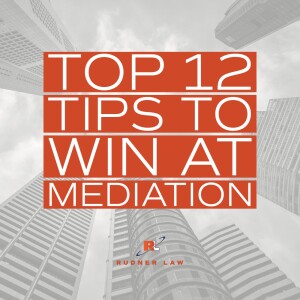 Top 12 Tips to WIN at Mediation!