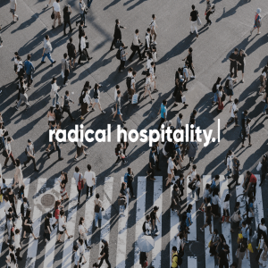 Radical Hospitality: Loving the Unlovable