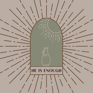 Mother’s Day: He is Enough