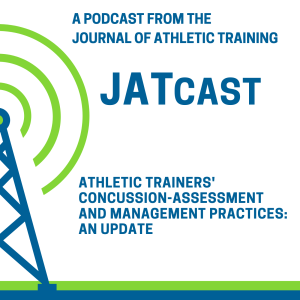 JATCast | Athletic Trainers' Concussion Assessment and Management Practices: An Update