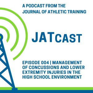 JATCast | Management of Concussions and Lower Extremity Injuries in the High School Environment