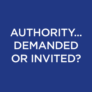 Authority ... Demanded or Invited? 