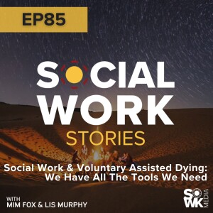 Social Work and Voluntary Assisted Dying: We Have All The Tools We Need - Ep. 85