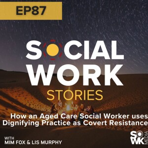 How an aged-care social worker uses dignifying practice as covert resistance - Ep.87