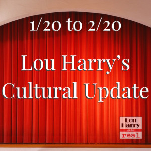 Lou Harry's Cultural Update Jan. - Feb. 2020