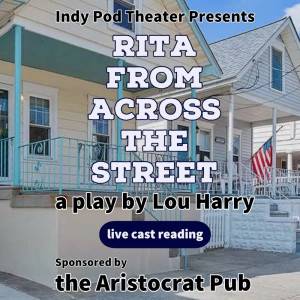 "Rita from Across the Street" presented by Indy Pod Theater