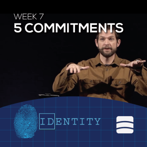 5 Commitments | Identity | Week 7