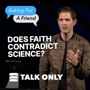 Does Faith Contradict Science? – Week 5 of ”Asking For A Friend”