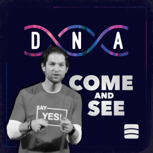 Come and See – Week 2 of ”DNA”