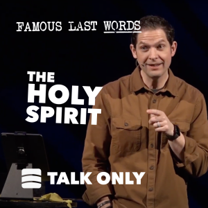 The Holy Spirit – Week 4 of ”Famous Last Words”