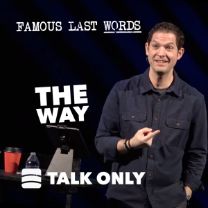 The Way – Week 3 of ”Famous Last Words”