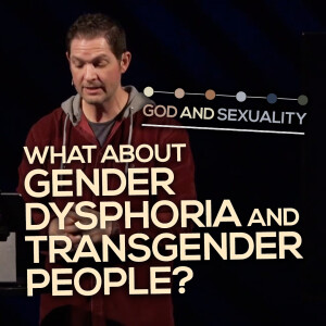 What About Gender Dysphoria And Transgender People? | God And Sexuality