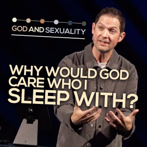 Why Would God Care Who I Sleep With? | God And Sexuality