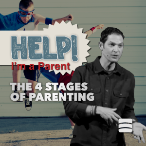 The 4 Stages of Parenting – Week 1 of ”Help! I’m a Parent”