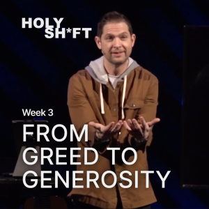 From GREED To GENEROSITY // HOLY SH*FT