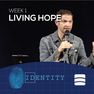Living Hope | Identity | Week 1