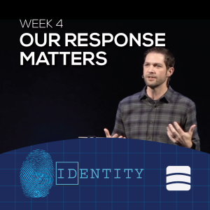 Our Response Matters | Identity | Week 4