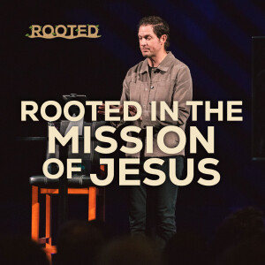 Rooted In The Mission Of Jesus | Rooted