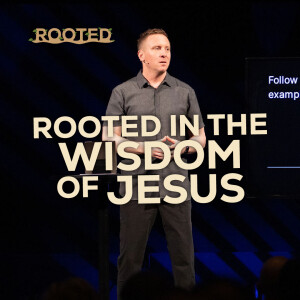 Rooted In The Wisdom Of Jesus | Rooted