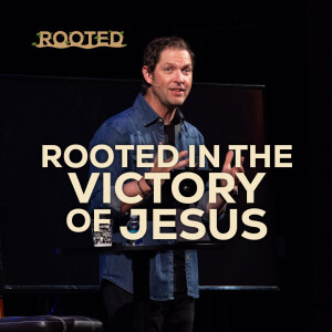 Rooted In The Victory Of Jesus | Rooted
