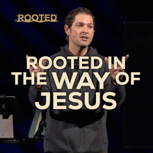 Rooted In The Way Of Jesus | Rooted