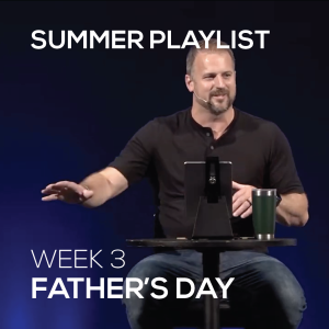 Father's Day | Summer Playlist | Week 3