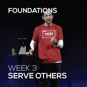 Serve Others | Foundations | Week 3