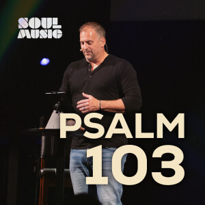 Psalm 103 | Soul Music