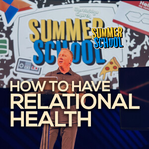 How To Have Relational Health // Summer School