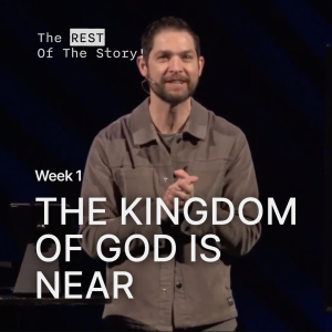 The Kingdom Of God Is NEAR // The REST Of The Story!