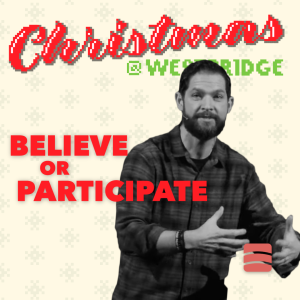 Believe or Participate – Week 2 of ”Christmas @ Westbridge”
