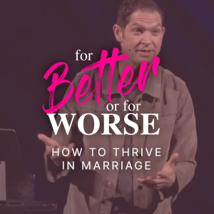 How To Thrive In Marriage // For Better Or For Worse