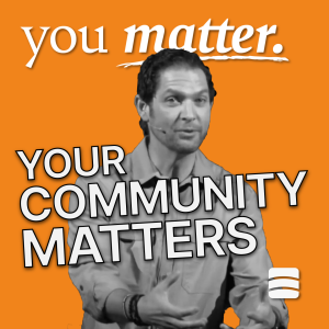 Your Community Matters – Week 4 of ”You Matter”
