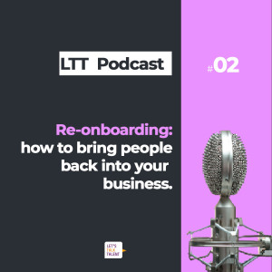 Getting back to business - re-onboarding your people post-COVID Let’s Talk Talent Podcast Episode 2