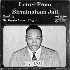 ”Letter From Birmingham Jail” (read by Dr. Martin Luther King Jr)