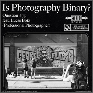 Question 75 // Is Photography Binary? (feat. Lucas Botz)