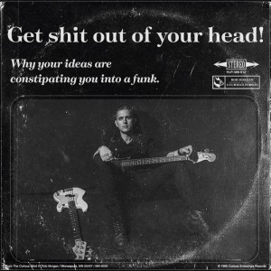Get shit out of your head! (Why your ideas are constipating you into a funk.)