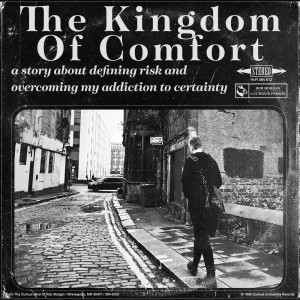 “The Kingdom Of Comfort” (a story about defining risk and overcoming my addiction to certainty)