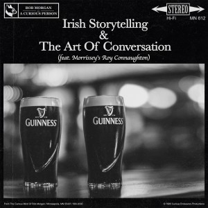 Irish Storytelling & The Art Of Conversation (feat. Morrissey’s Roy Connaughton)