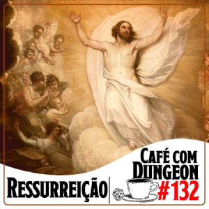 Café com Dungeon #132 - Ressurreição no RPG