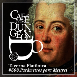 #503 - Taverna Platônica: Parâmetros para Mestres