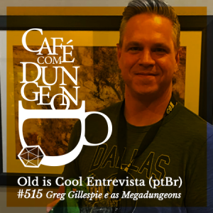 #514 - Old is Cool Entrevista: Greg Gillespie (ptBr)