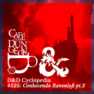 #525 - D&D Cyclopedia: Conhecendo Ravenloft pt.2